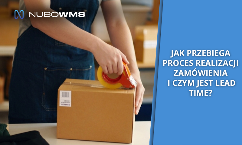 Jak przebiega proces realizacji zamówienia i czym jest lead time?