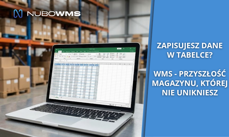 Zapisujesz dane w tabelce? WMS – przyszłość magazynu, której nie unikniesz